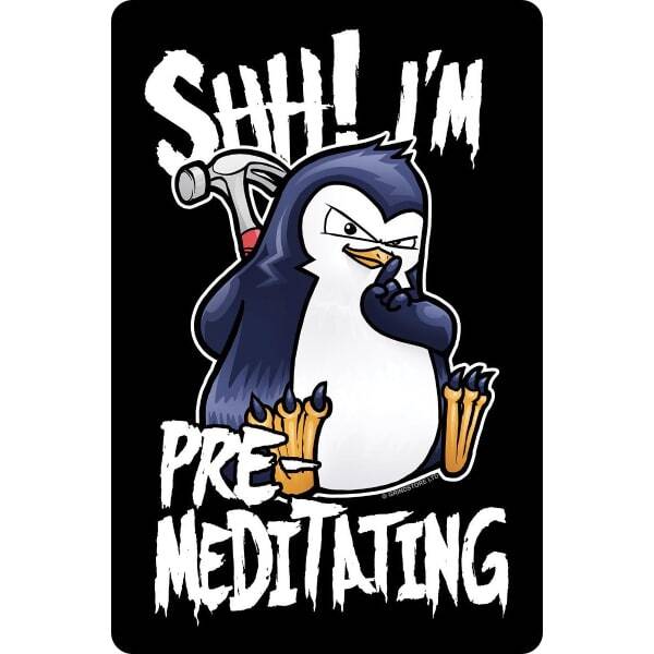 Psycho Penguin Shh! I´m Pre-Meditating Plaque