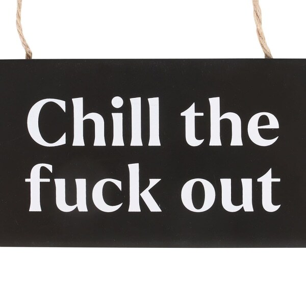 Something Different Chill The F*ck Out Hanging Sign